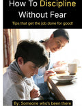 How To Discipline Without Fear - Tips that get the job done for good!