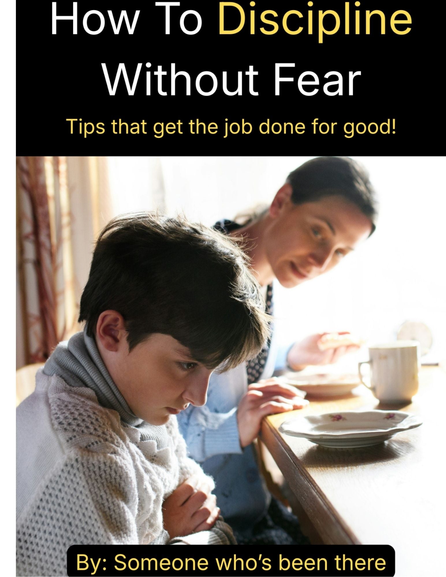 How To Discipline Without Fear - Tips that get the job done for good!